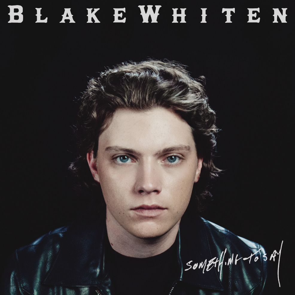 FROM SIX MILE, SOUTH CAROLINA TO STADIUM STAGES; Standout SONGSMITH BLAKE WHITEN PROVES HE HAS SOMETHING TO SAY ON DEBUT ALBUM&nbsp;