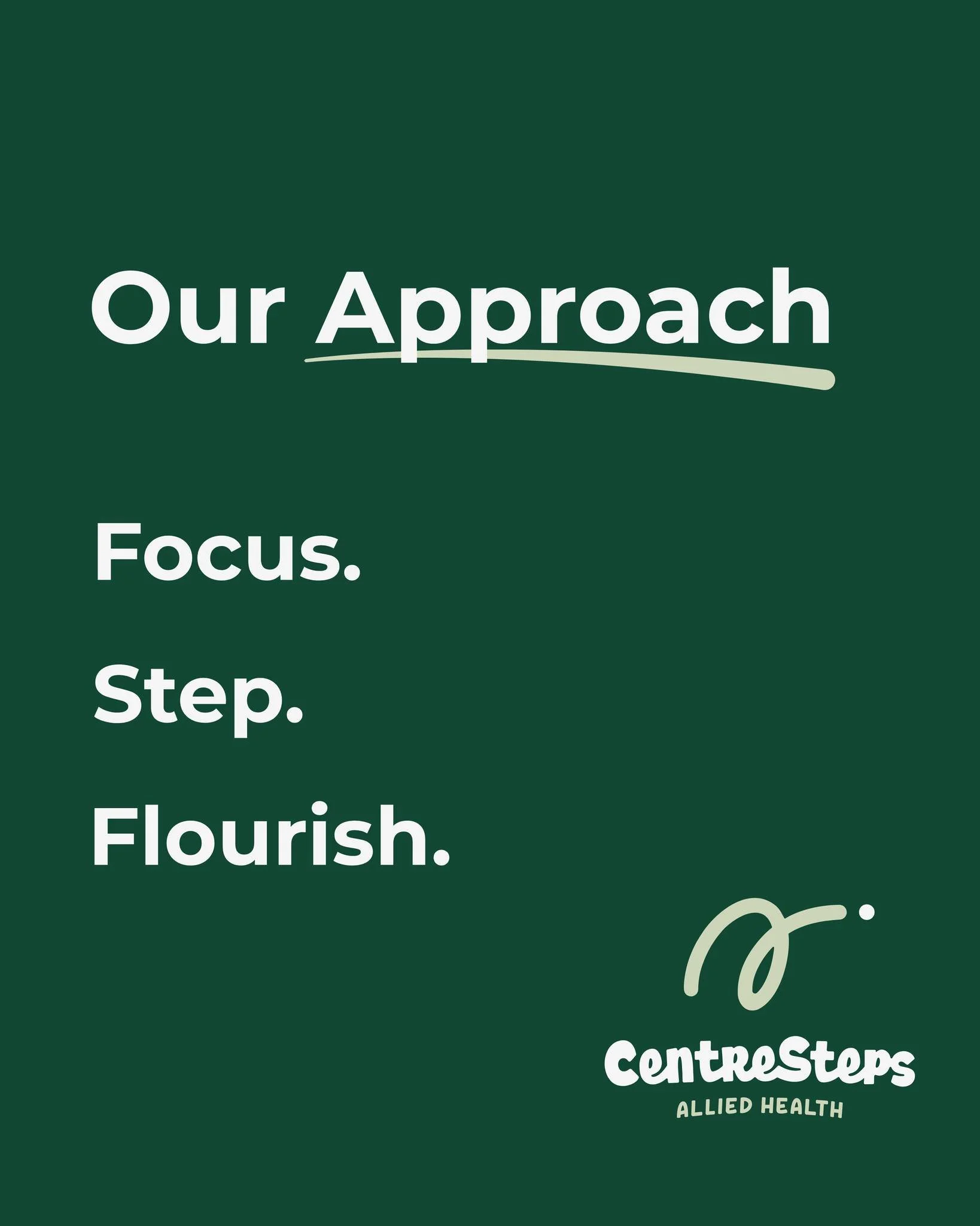 A simple approach that guides everything we do.

Focus. Step. Flourish.