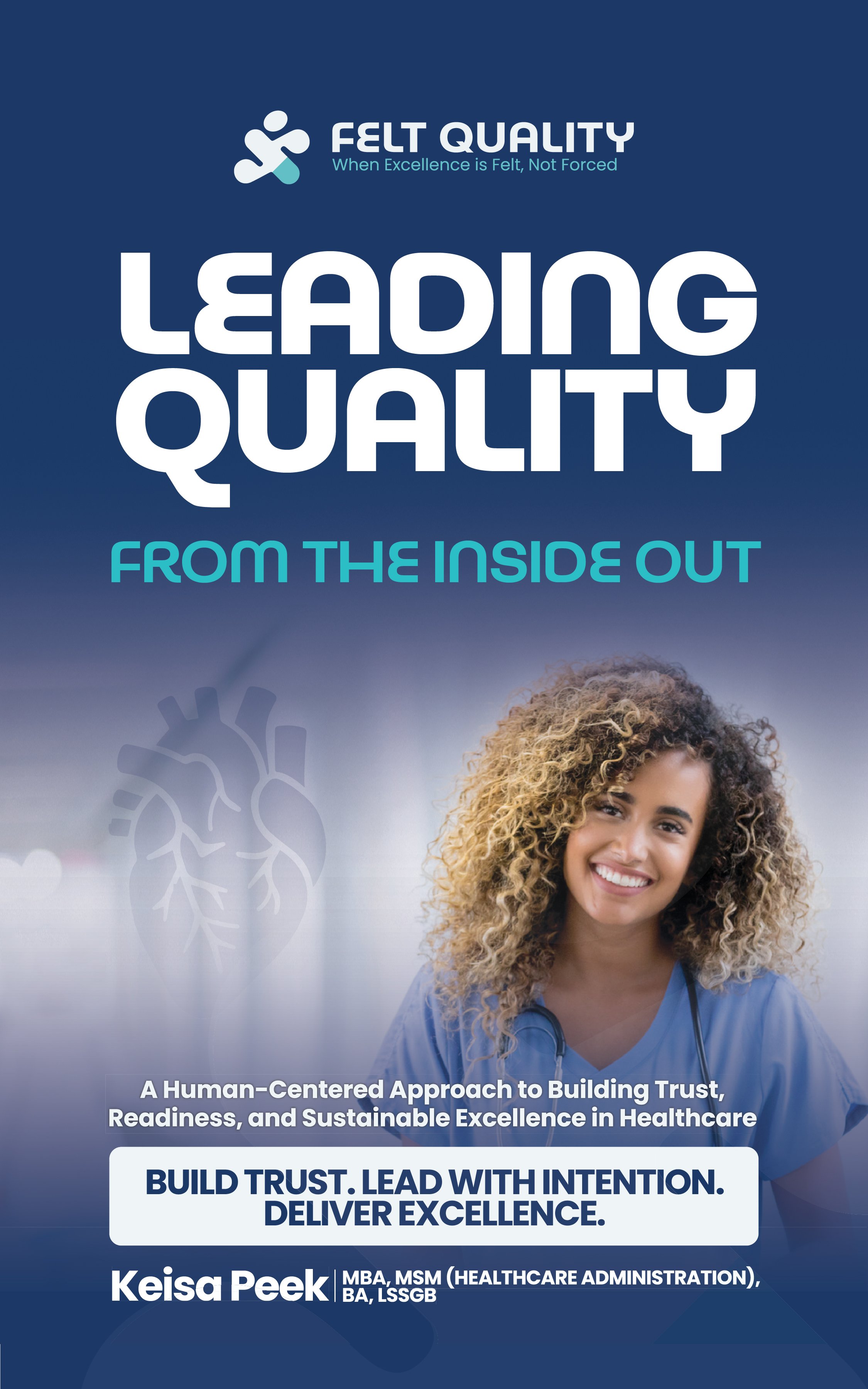 Cover page of a healthcare leadership book by Keisa Peek, featuring a smiling healthcare professional, a heart illustration, and text emphasizing trust, intent, and excellence.