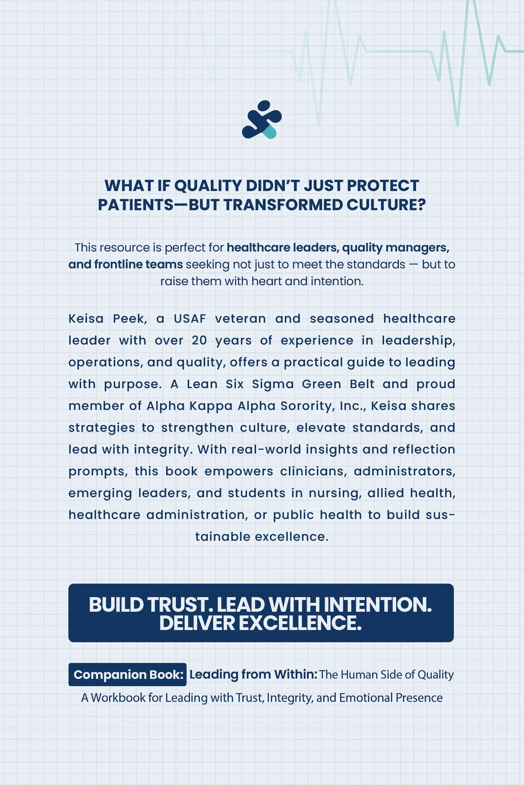 A promotional poster for a healthcare leadership book features a light blue grid background with a faint heart rate line. The center shows a small icon of a running person with a medical cross. The text emphasizes transforming healthcare culture, with a focus on leadership, integrity, and excellence. The bold headline reads: 'Build Trust. Lead With Intention. Deliver Excellence.' The bottom highlights the book as a companion guide titled 'Leading from Within: The Human Side of Quality'.