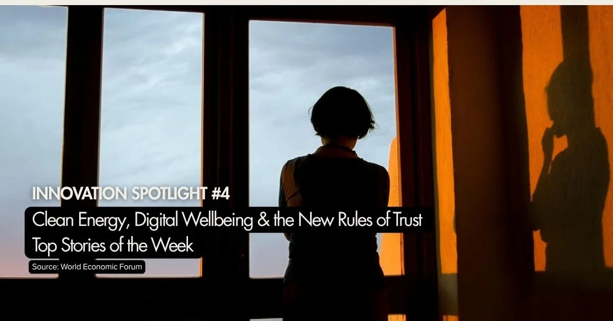 Innovation Spotlight Series | Clean Energy, Digital Wellbeing &amp; the New Rules of Trust Top Stories of the Week | Source: World Economic Forum