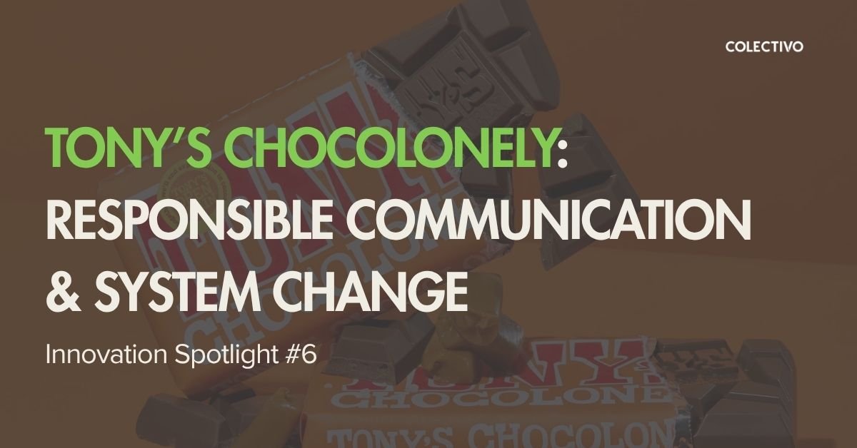 Innovation Spotlight Series | Tony’s Chocolonely: Responsible Communication &amp; System Change