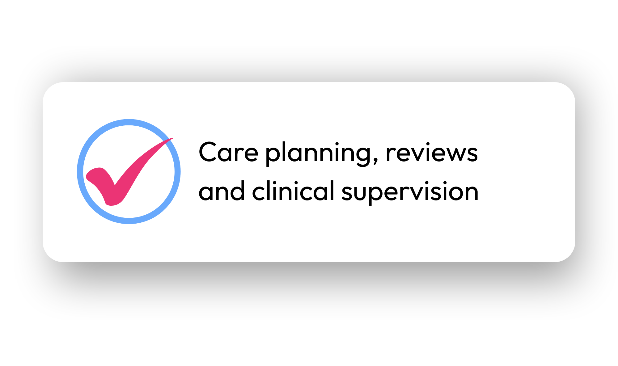 Graphic showing a pink checkmark inside a blue circle with text that reads 'Care planning, reviews and clinical supervision'.