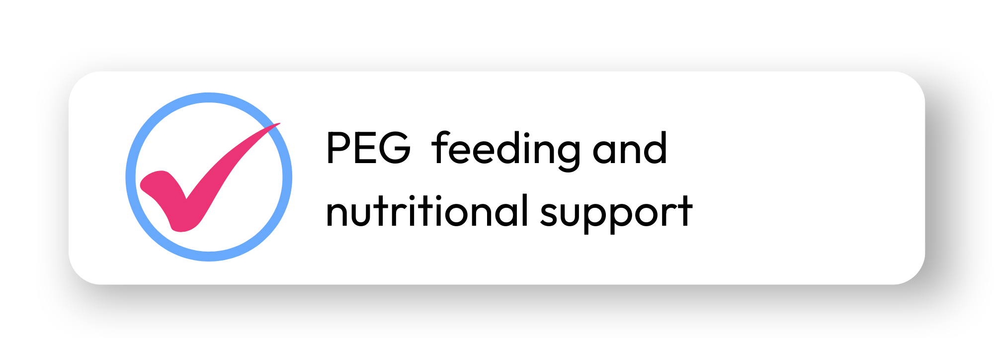 Graphic showing a pink checkmark inside a blue circle with text that reads 'PEG feeding and nutritional support'
