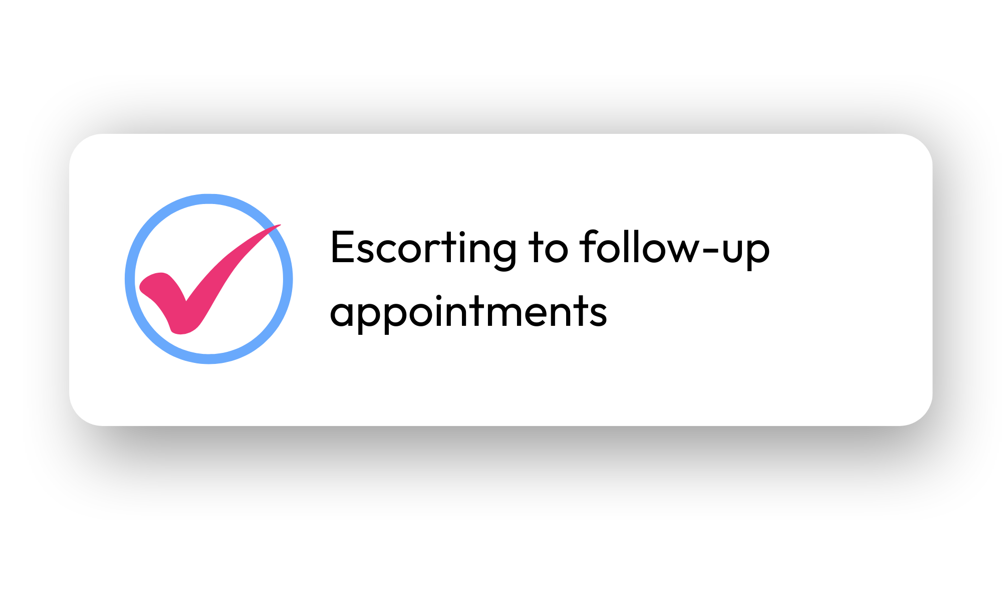 Screen indicating a task to escort for follow-up appointments with a pink checkmark inside a blue circle.