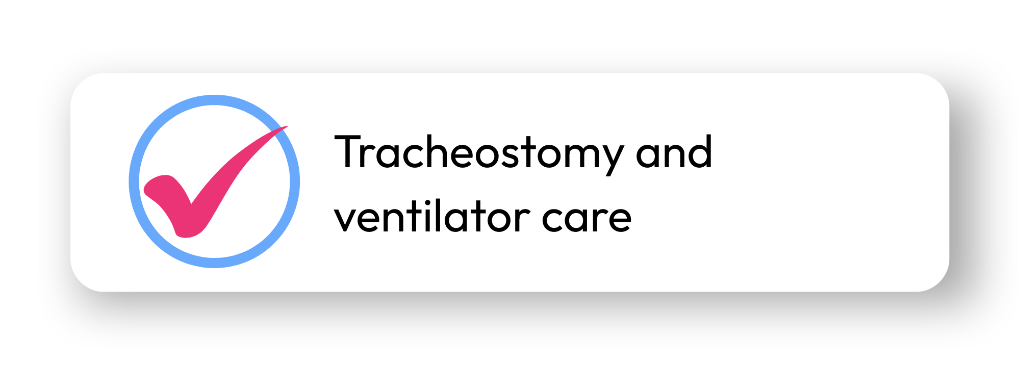 Graphic showing a pink checkmark inside a blue circle with text that reads 'Tracheostomy and ventilator care'