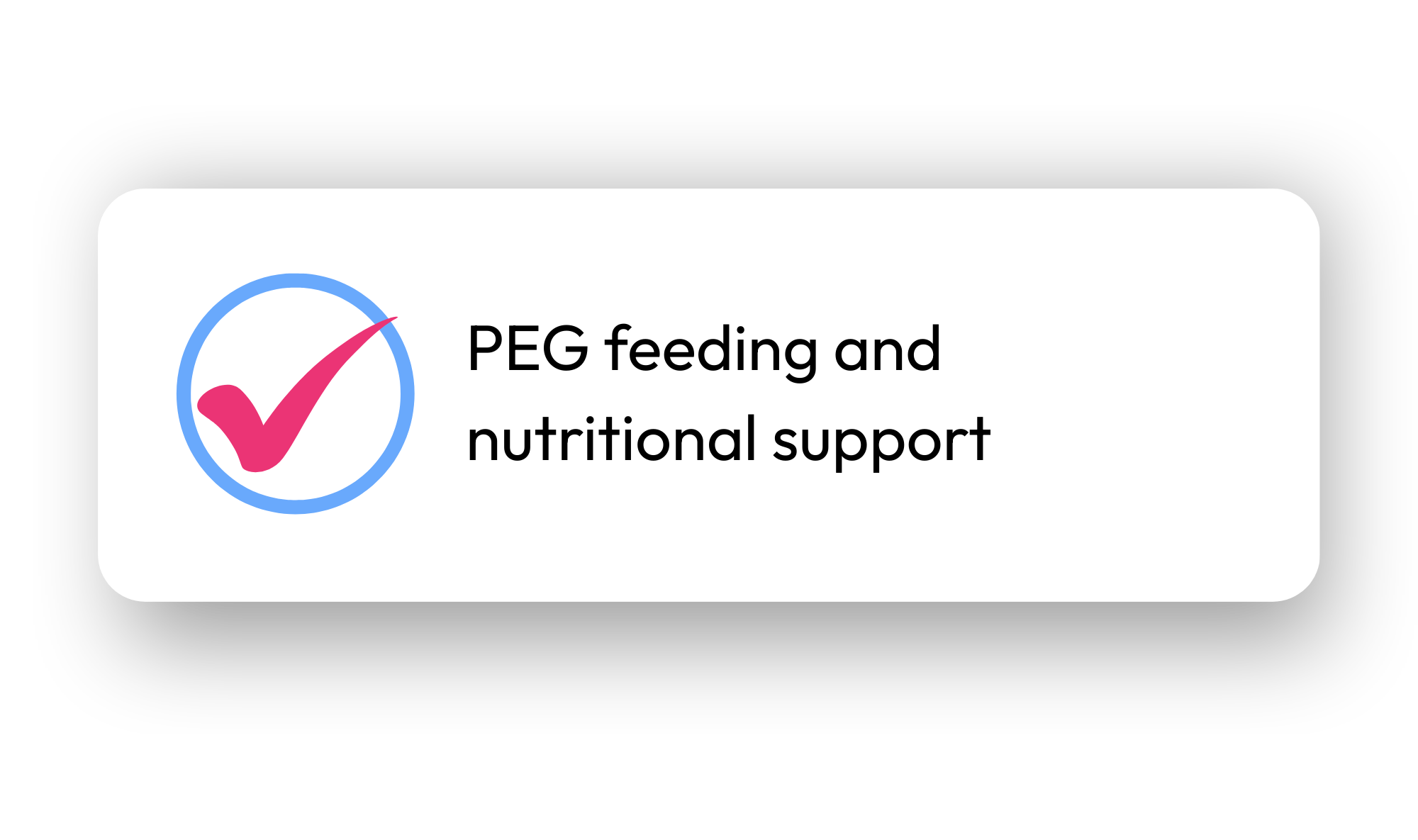 A graphic with a white circle containing a pink check mark, accompanied by the text 'PEG feeding and nutritional support'.