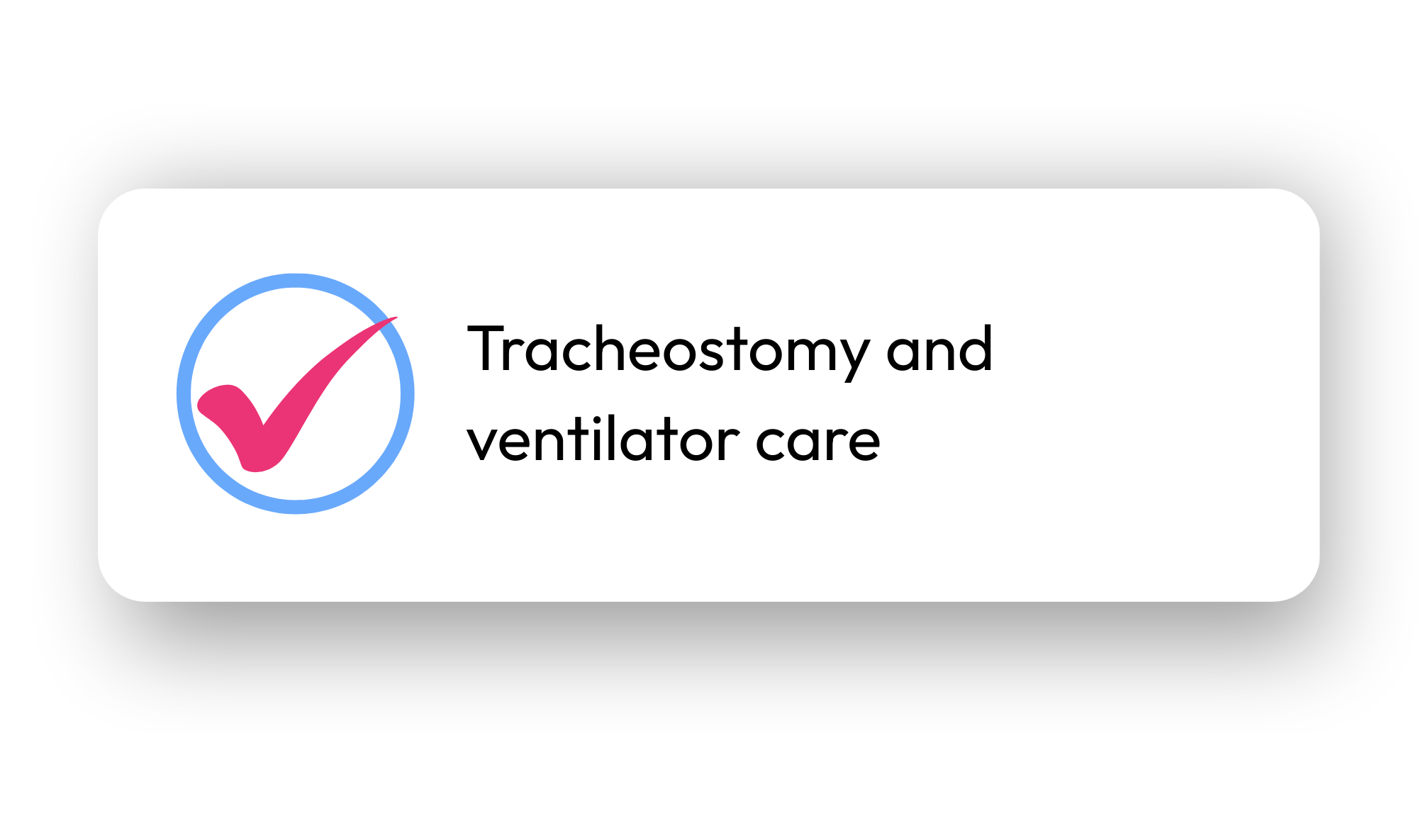 Graphic showing a pink checkmark inside a blue circle with text that reads 'Tracheostomy and ventilator care'
