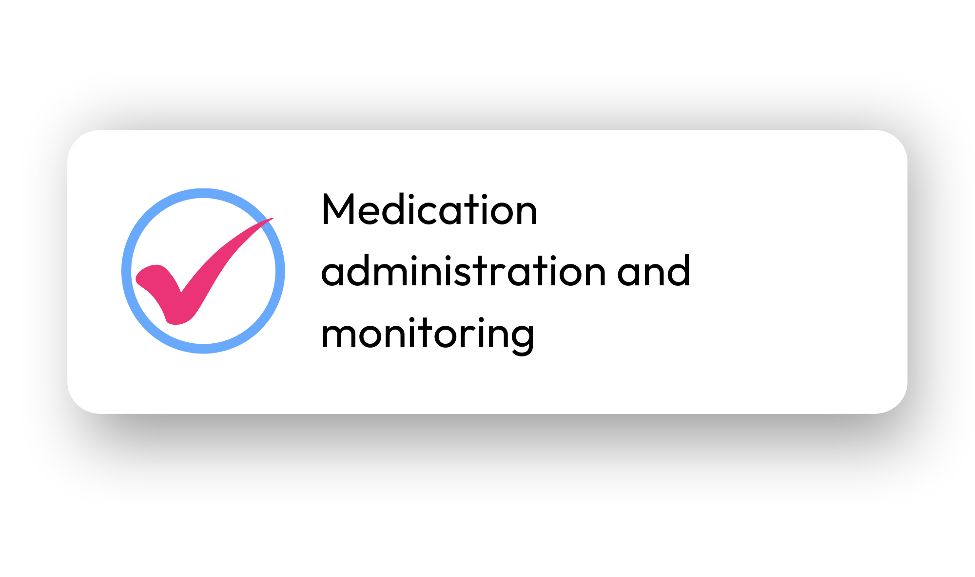 Icon of a blue circle with a pink checkmark inside, next to text that reads 'Medication administration and monitoring'.