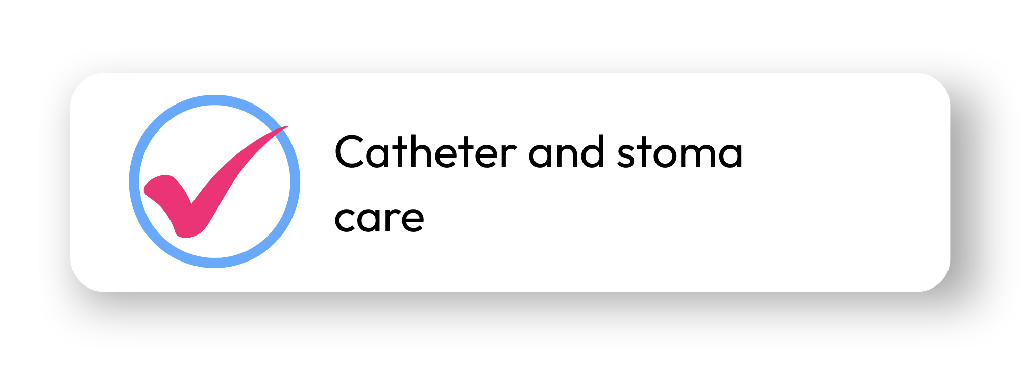 Graphic showing a pink checkmark inside a blue circle with text that reads 'Catheter and stoma care'
