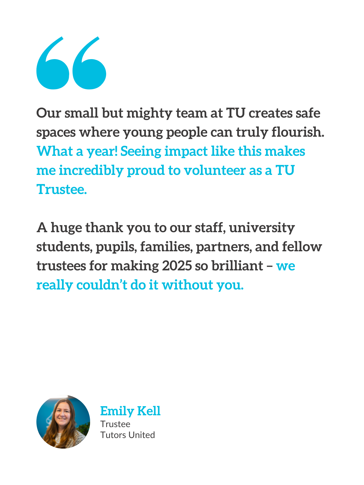  “Our small but mighty team at TU creates safe spaces where young people can truly flourish. What a year! Seeing impact like this makes me incredibly proud to volunteer as a TU Trustee.    A huge thank you to our staff, university students, pupils, 