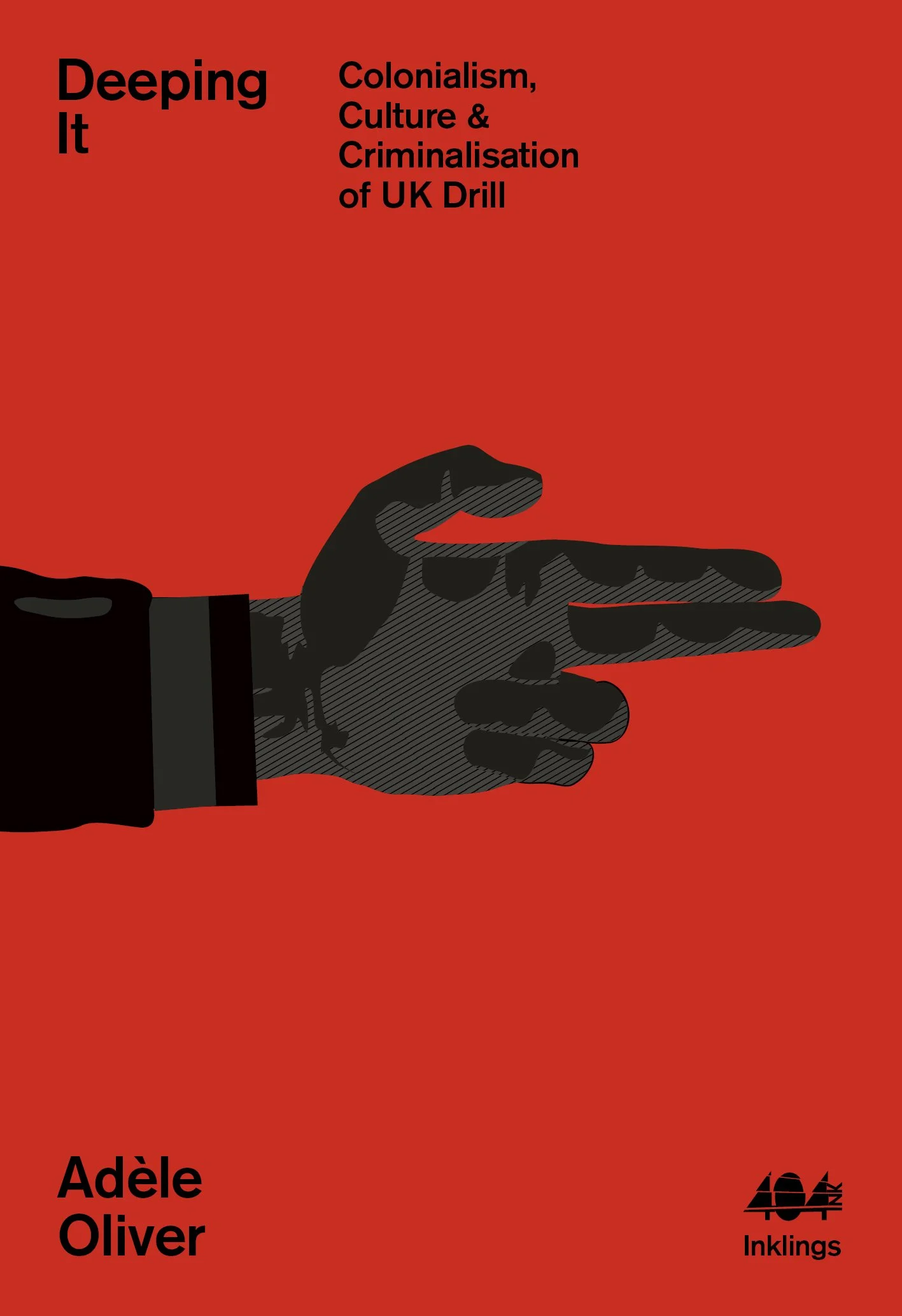 Book cover with a red background, featuring a black illustration of a hand wearing a glove pointing outward. The title "Deeping It: Colonialism, Culture & Criminalisation of UK Drill" is in black text at the top left. The author's name, "Adèle Oliver," is in black at the bottom left. The bottom right has a logo for Inkings celebrating 40 years.