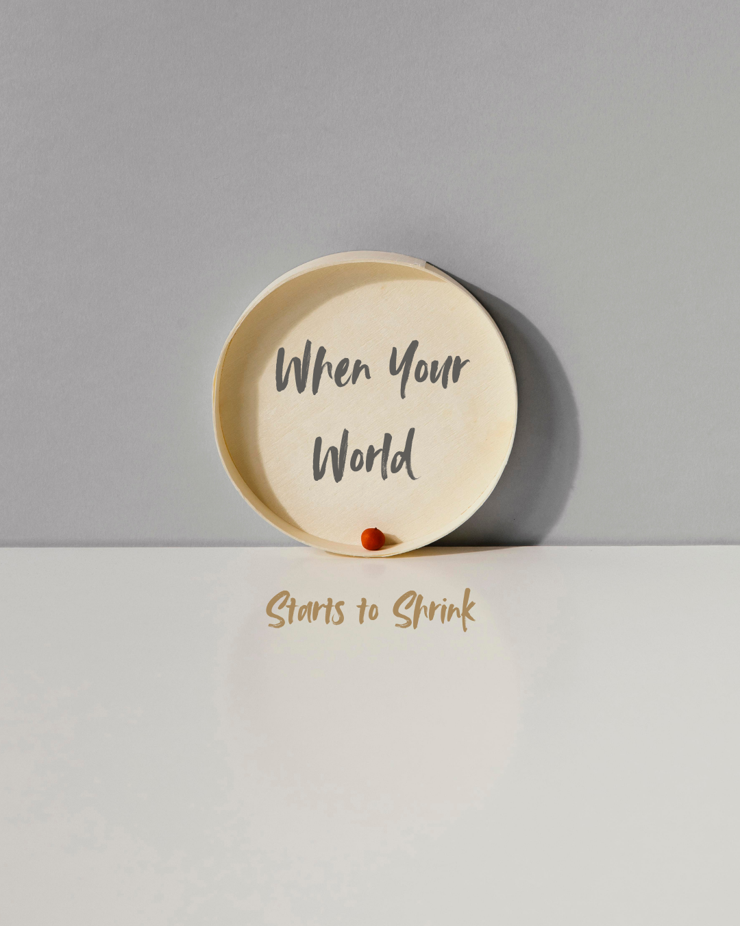 When Your World Starts to Shrink