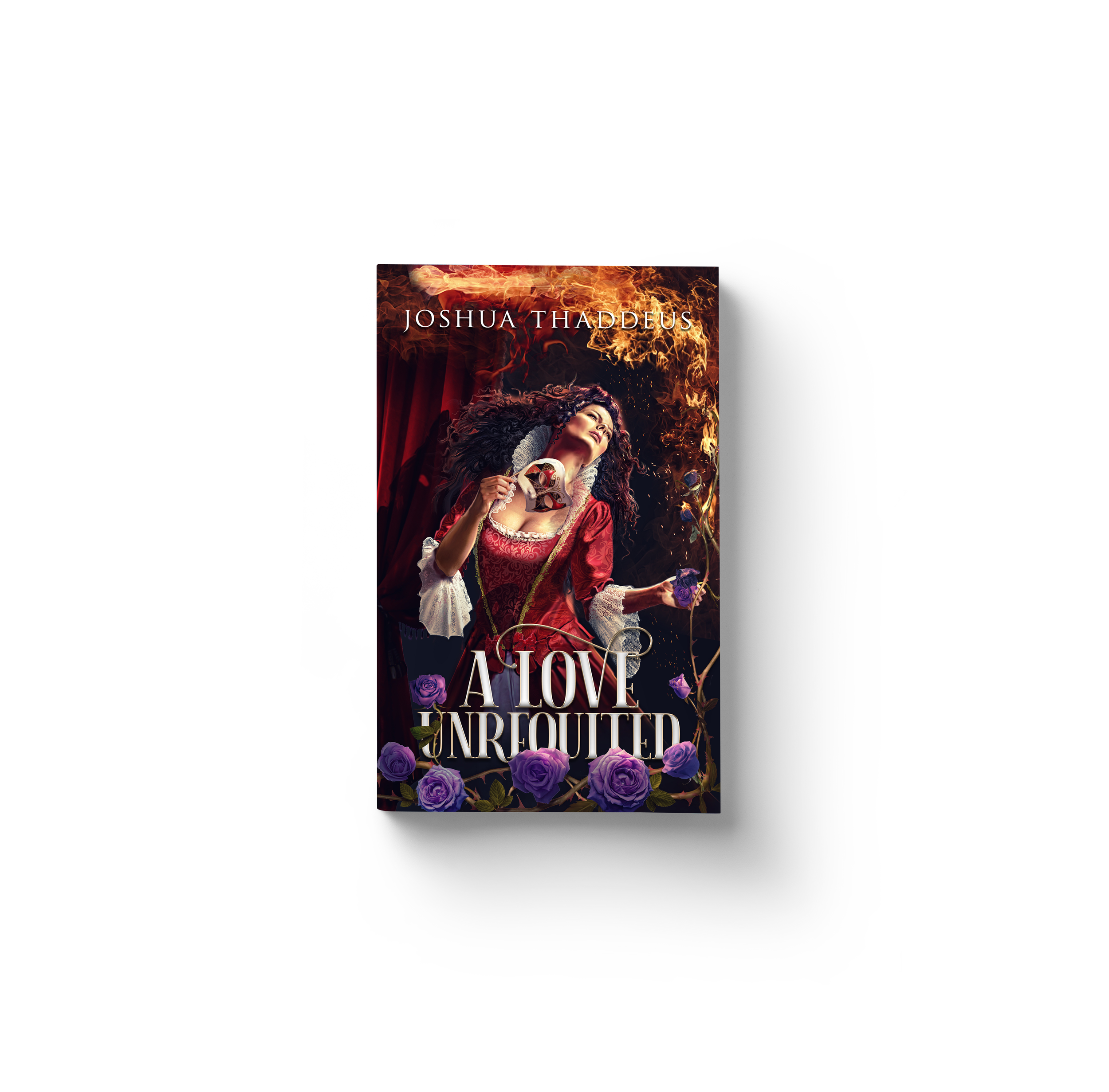 Book cover for "A Love Unrequited" by Joshua Thaddeus. Flames loom over a woman in red gown holding a mask, standing behind a vine of purple roses