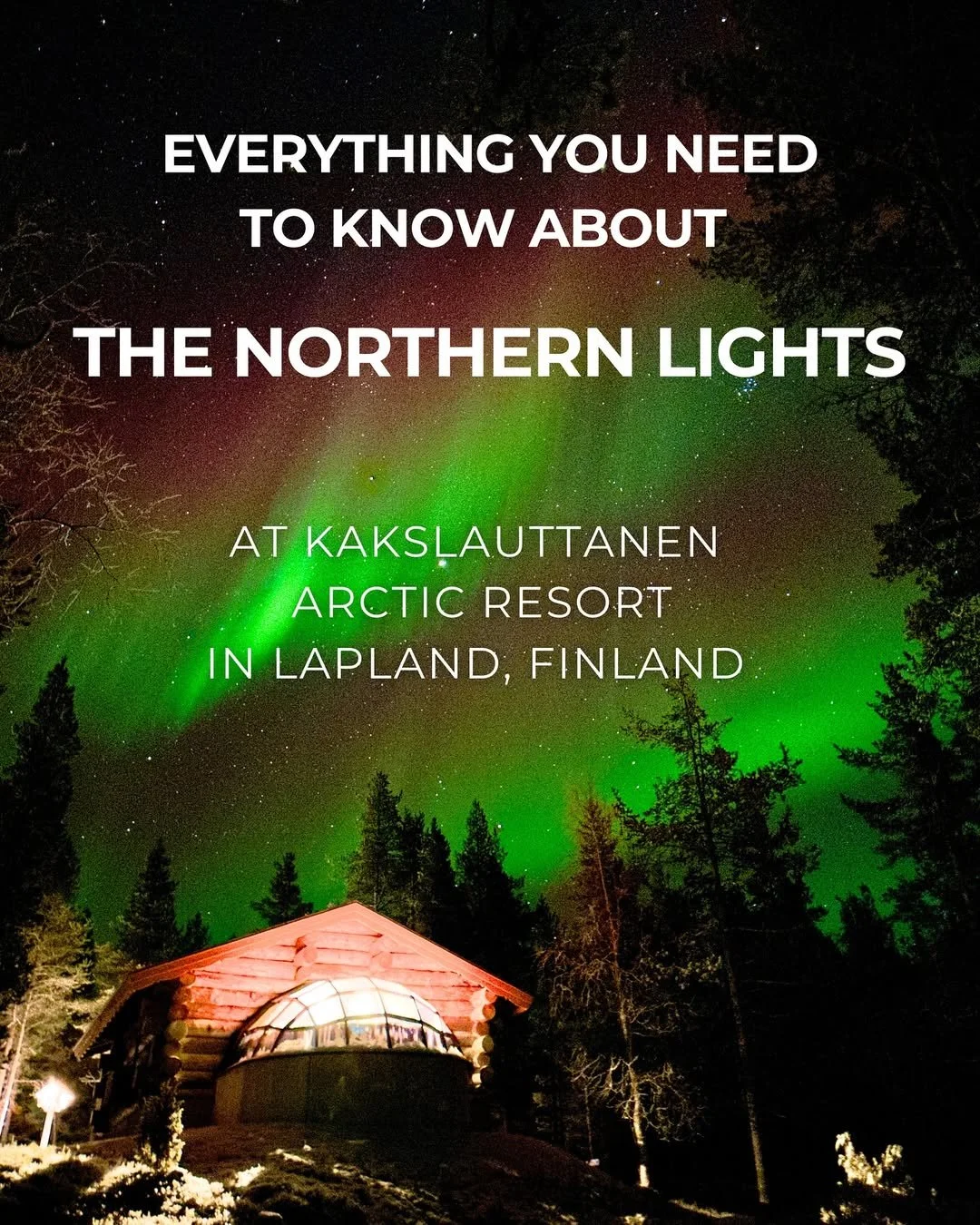 Northern lights over a wooden cabin at Kakslauttanen Arctic Resort in Lapland, Finland, with trees surrounding the scene.