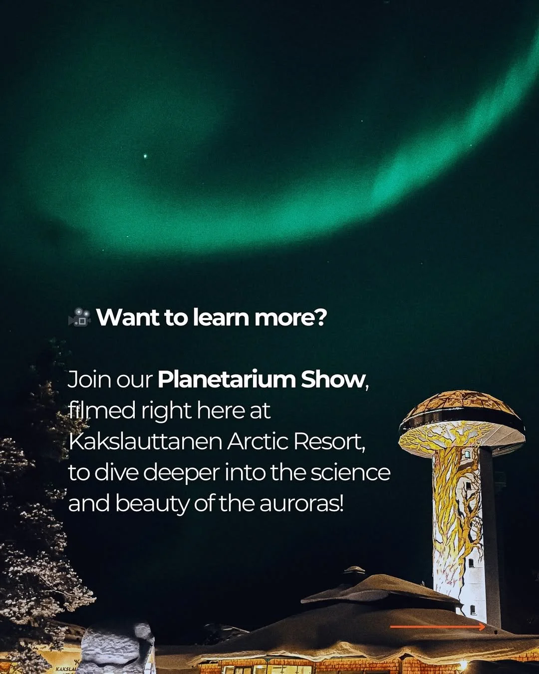 A promotional poster for a planetarium show at Kakslauttanen Arctic Resort, featuring the northern lights in the night sky and a tall tower with colorful artwork of a tree and yellow background.