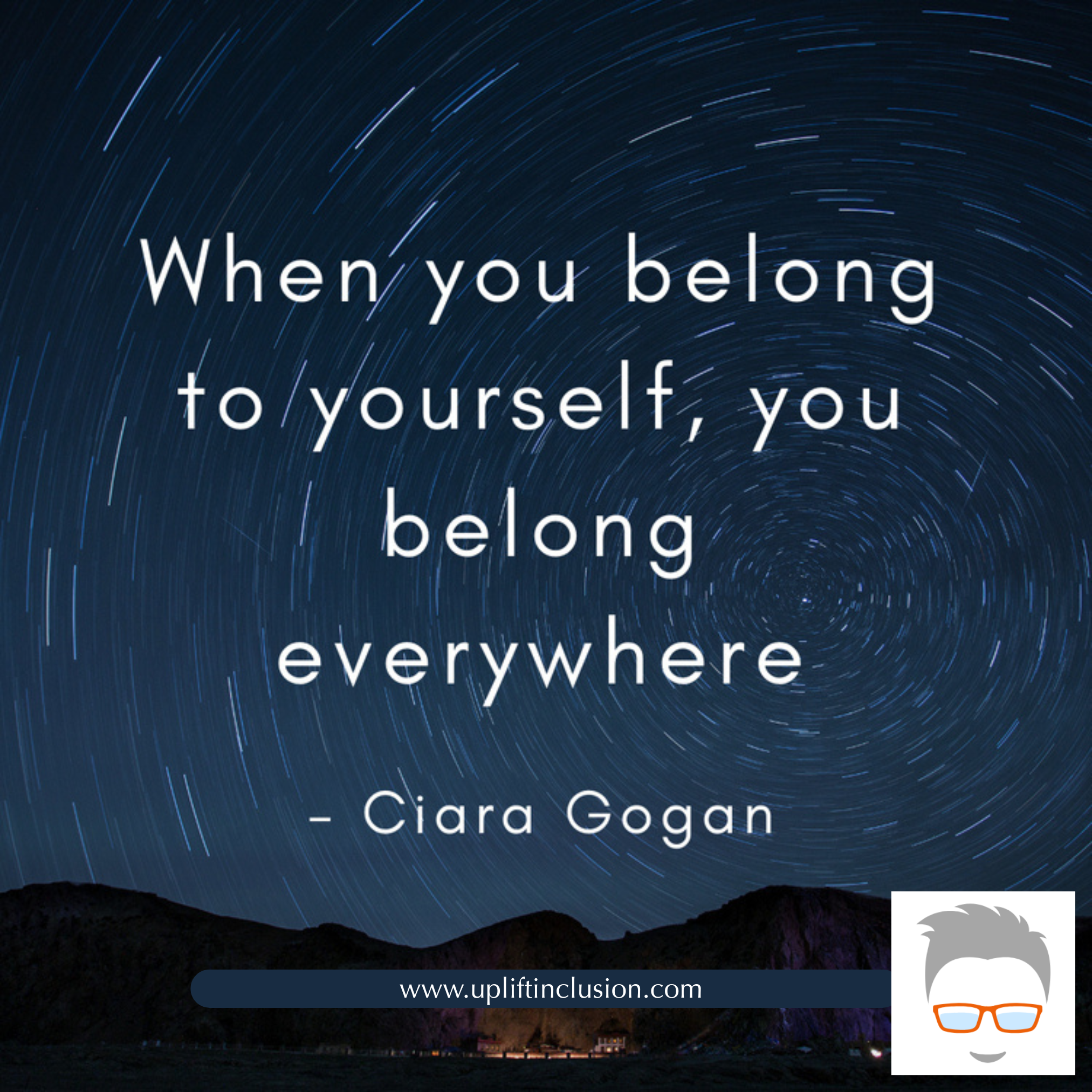 A night sky with star trails swirling around the North Star, over dark mountains, with an inspirational quote by Ciara Gogan reading, 'When you belong to yourself, you belong everywhere,' and a website URL at the bottom.