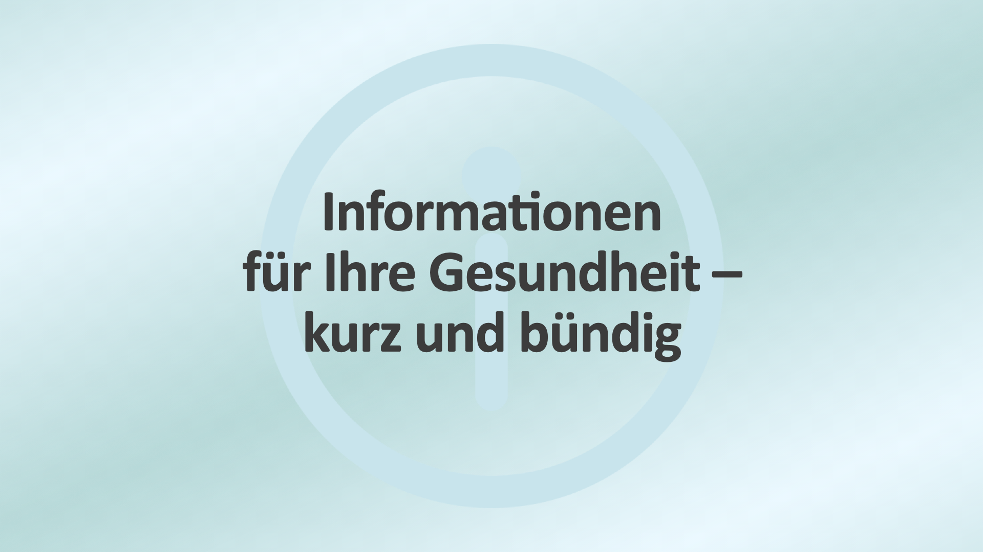 Ein Bildschirm mit dem Titel 'Informationen für Ihre Gesundheit – kurz und bündig' auf einem hellblauen Hintergrund mit einem stilisierten Gesundheits- und Informationssymbol im Hintergrund.