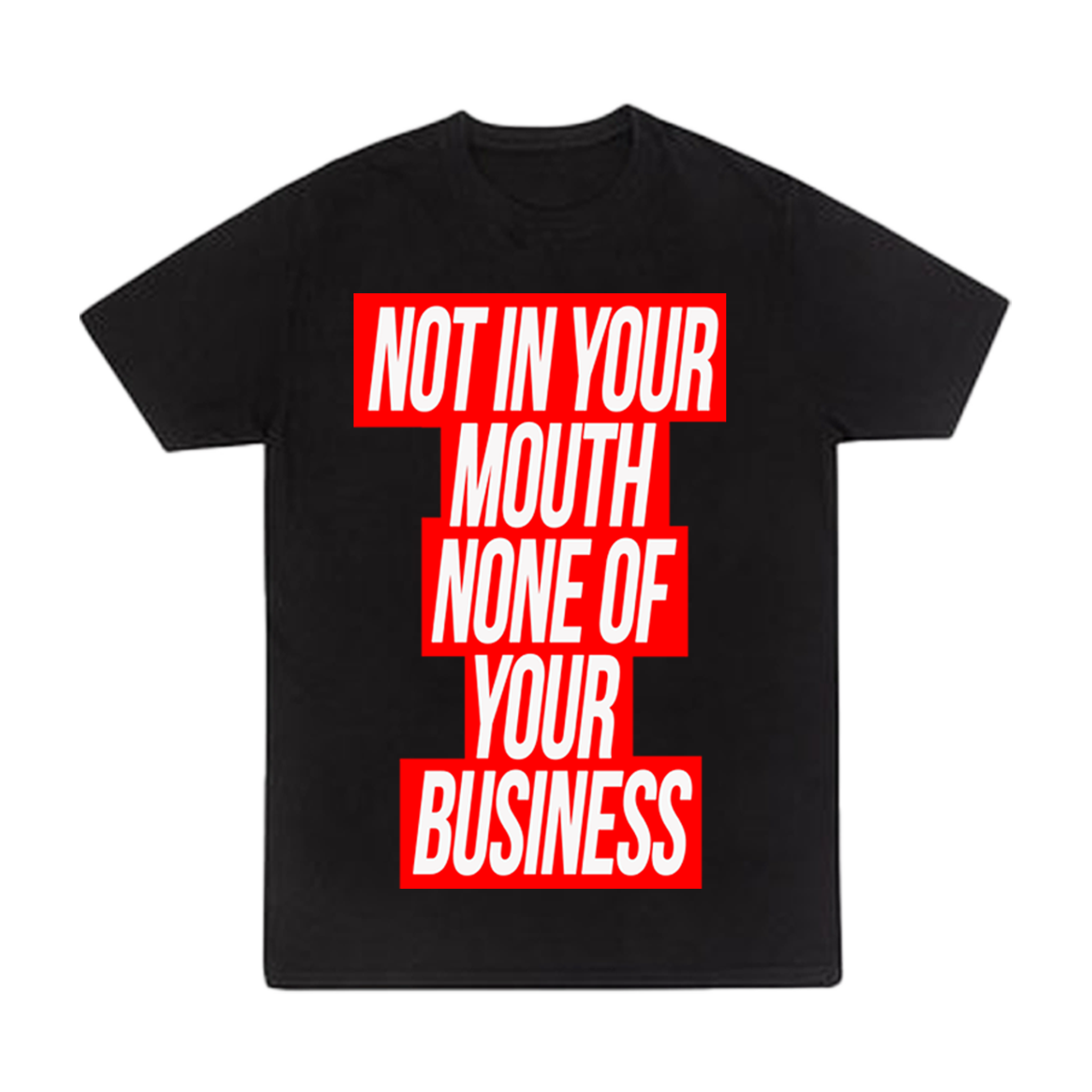 Not In Your Mouth Shirt