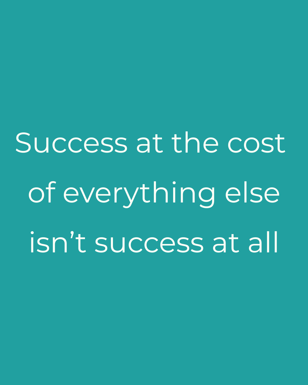 Success at the cost of everything else isn’t success at all..png