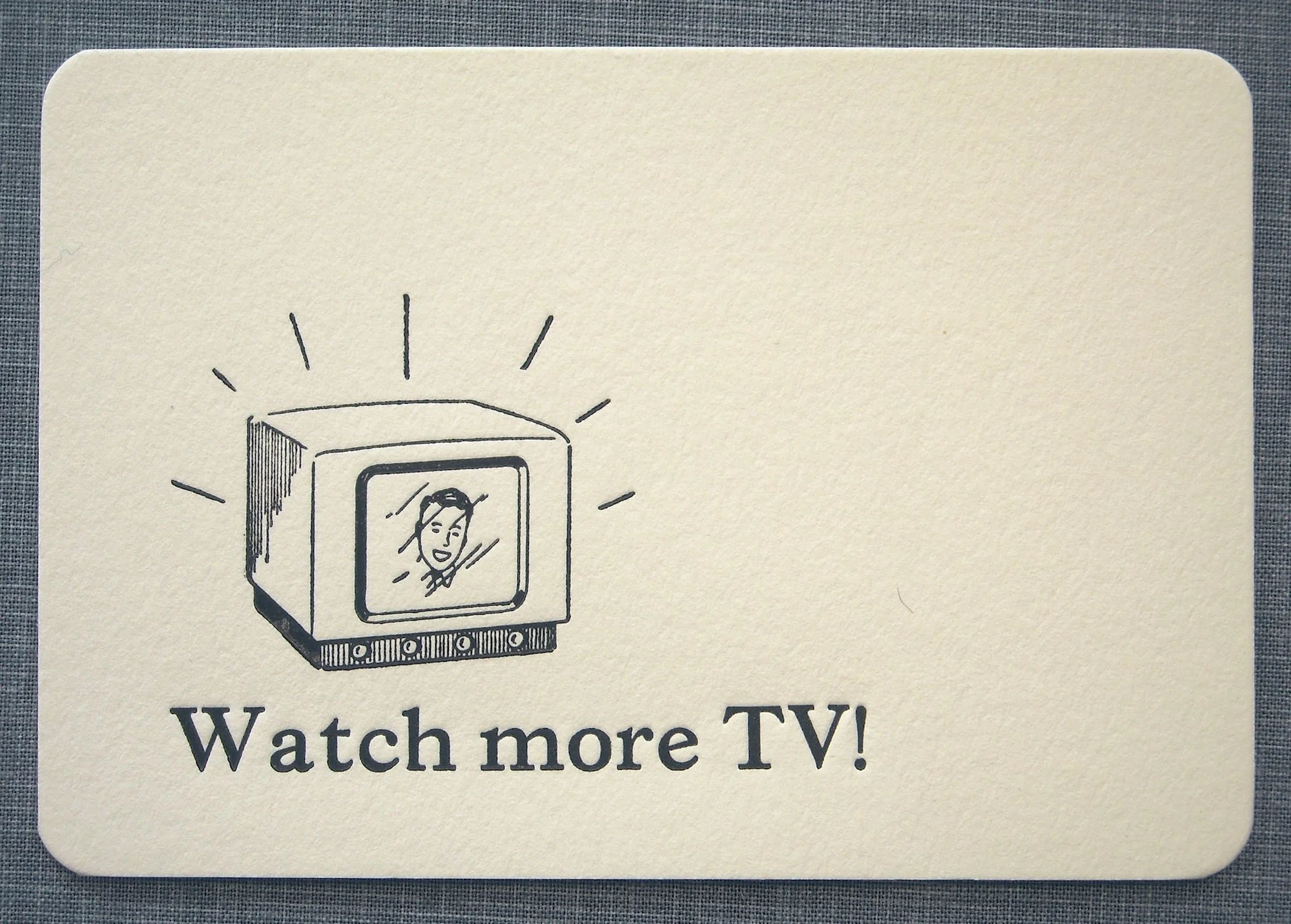 Letterpress Greeting Card and Envelope - Watch More TV!