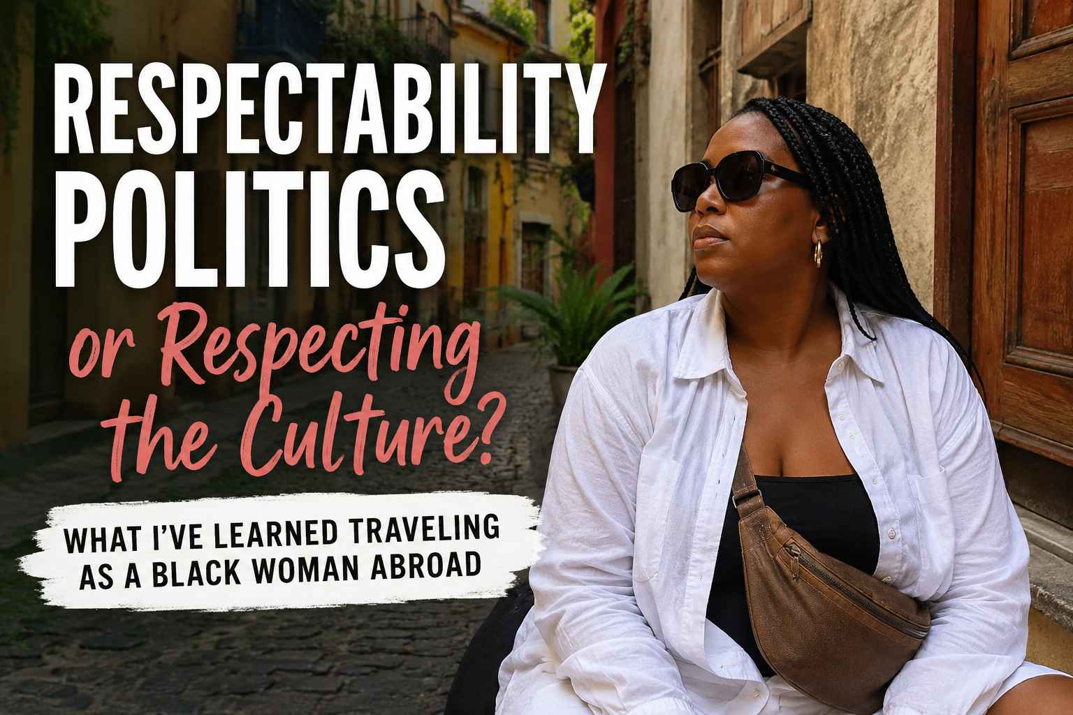 Some Call It “Respectability Politics” When It’s Really Just Reading the Room Abroad