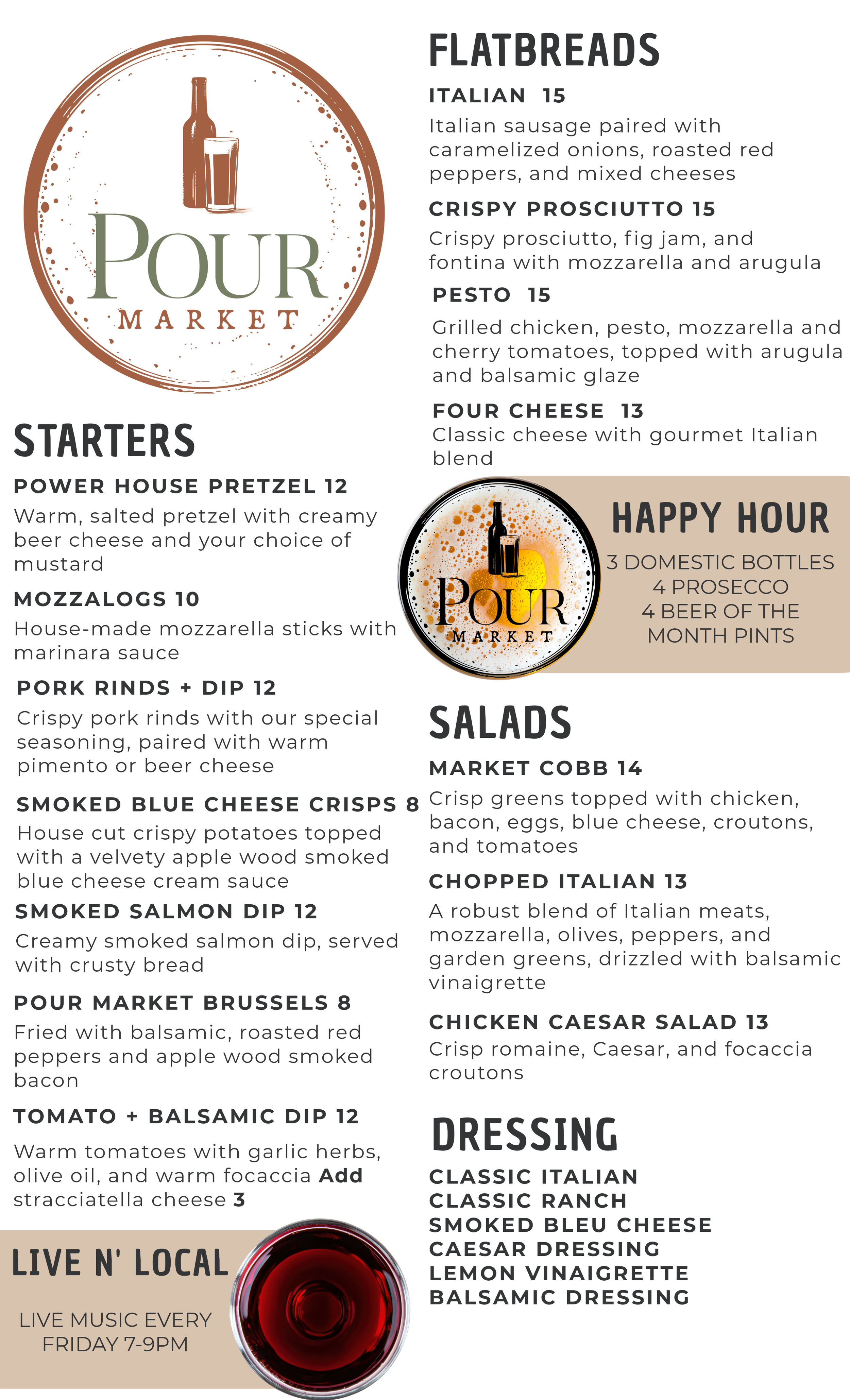 Menu from Pour Market featuring flatbreads, starters, salads, happy hour, live music, and dressings. Flatbreads include Italian, crispy prosciutto, pesto, and four cheese. Starters feature pretzels, mozzarella sticks, pork rinds, blue cheese crisps, salmon dip, brussels, and tomato dip. Salads include Market Cobb, chopped Italian, and chicken Caesar. Happy hour offers bottles and pints. Live music every Friday 7-9 PM. Dressings listed include Italian, ranch, blue cheese, Caesar, lemon vinaigrette, and balsamic.