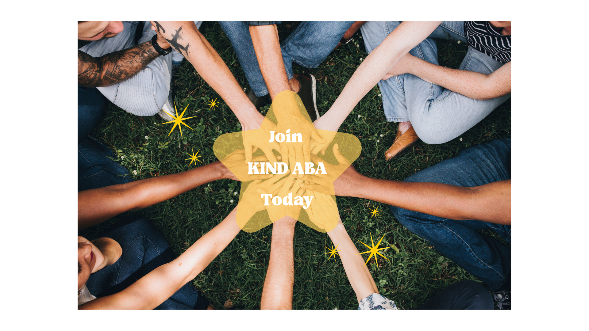 People sitting in a circle on grass with their hands stacked in the center. Overlaid text says 'Join KIND ABA Today' on a yellow star-shaped background.
