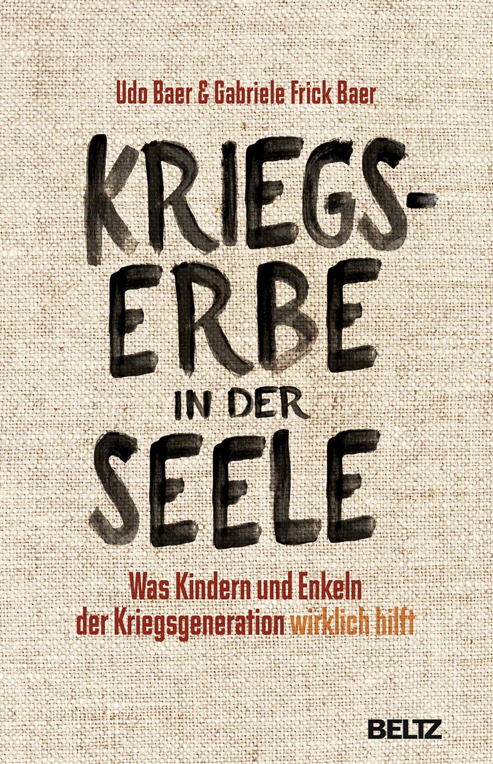 Buchcover mit dem Titel 'Kriegserbe in der Seele' von Udo Baer und Gabriele Frick Baer, mit Untertitel 'Was Kindern und Enkeln der Kriegsgenration wirklich hilft', veröffentlicht bei Beltz.