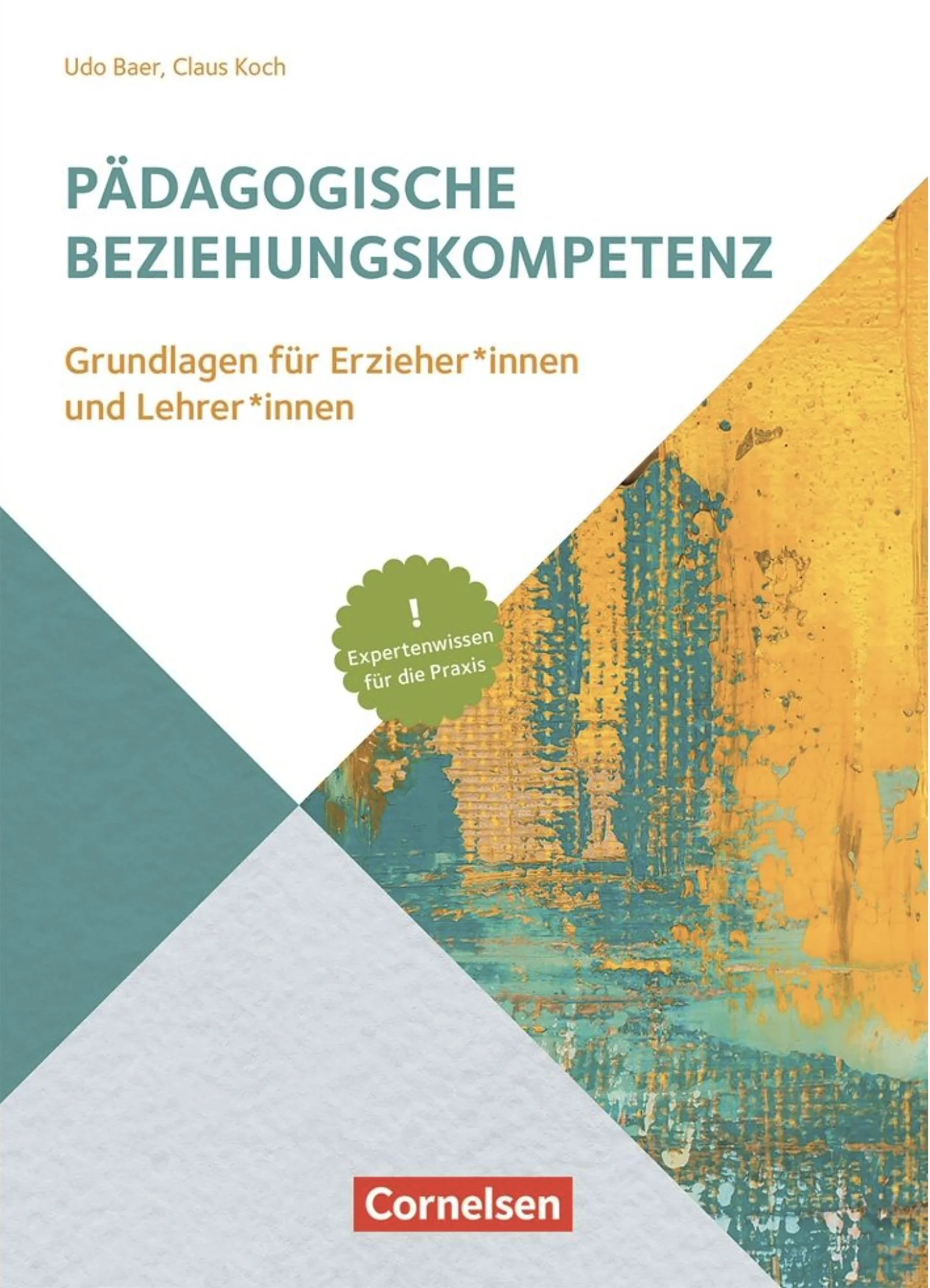 Buchcover mit dem Titel "Pädagogische Beziehungskompetenz" von Udo Baer und Claus Koch. Das Buch ist für Erzieher*innen und Lehrer*innen gedacht und enthält Expert*innenwissen für die Praxis, veröffentlicht von Cornelsen.