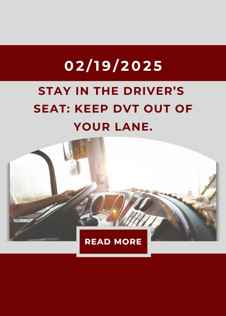 Stay in the driver’s seat: Keep DVT out of your lane.