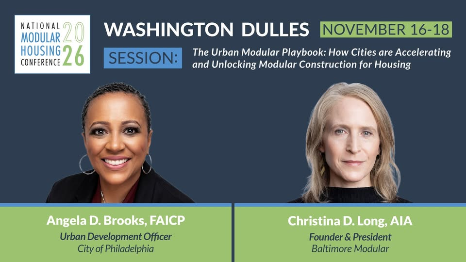 2026 National Modular Housing Conference, Washington Dulles, November 16-18. Session: The Urban Modular Playbook, with Angela D. Brooks, FAICP, City of Philadelphia, and Christina D. Long, AIA, Baltimore Modular.