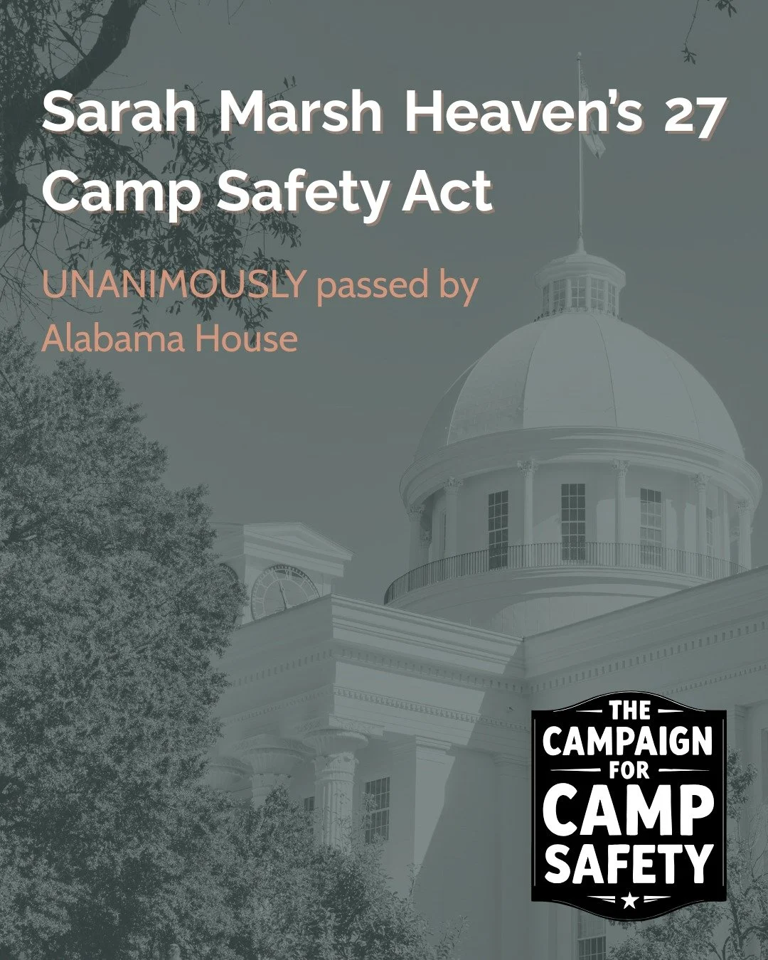 📢 HUGE PROGRESS for Camp Safety in Alabama!

The Alabama House of Representatives has officially and unanimously passed the Sarah Marsh Heaven&rsquo;s 27 Camp Safety Act! Following the vote of 104-0, an overwhelming 101 legislators signed on as co-s