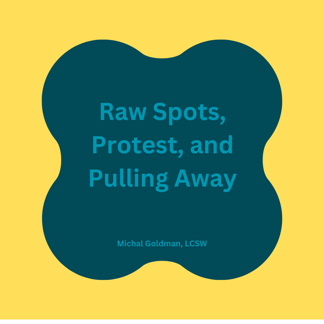Raw Spots, Protesting, and Pulling Away