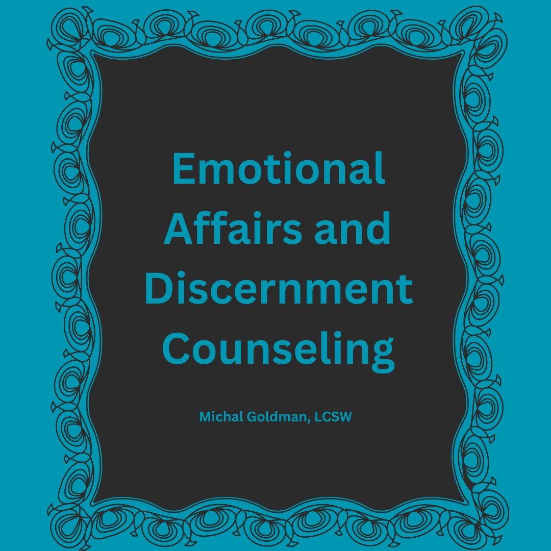 Emotional Affairs and Discernment Counseling Discernment counseling NYC couples therapy Queens Michal Goldman LCSW pre-divorce therapy queens