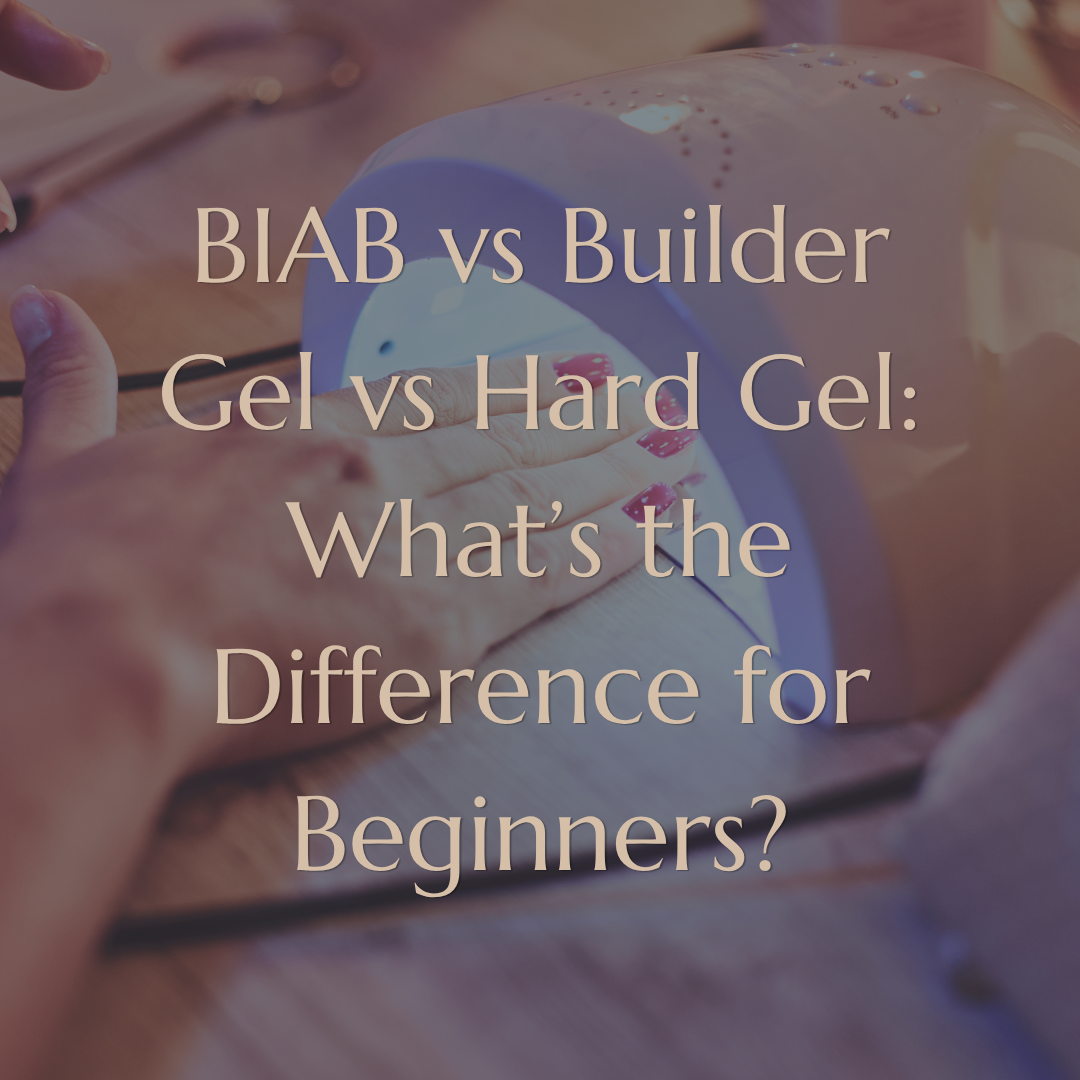 BIAB vs Builder Gel vs Hard Gel: What’s the Difference for Beginners?