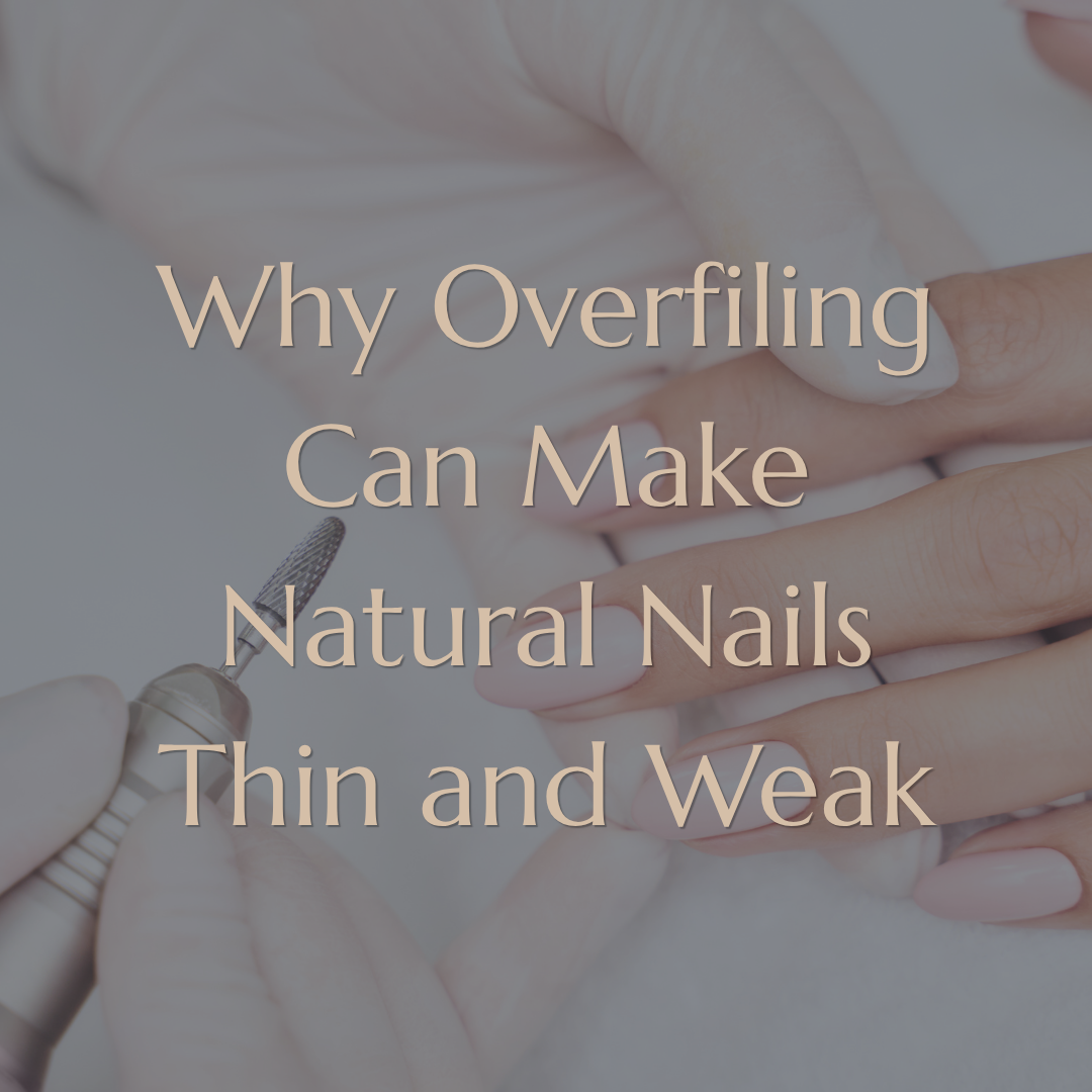 Why Overfiling Can Make Natural Nails Thin and Weak 