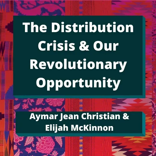The Distribution Crisis &amp; Our Revolutionary Opportunity