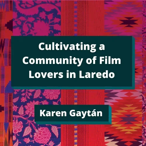 Cultivating a Community of Film Lovers in Laredo