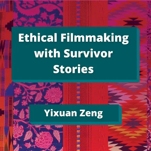 Ethical Filmmaking with Survivor Stories