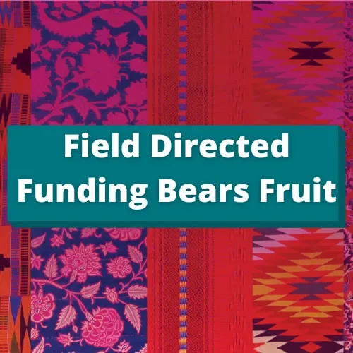 Field Directed Funding Bears Fruit