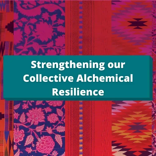 Strengthening Our Collective Alchemical Resilience