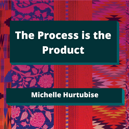 The Process is the Product