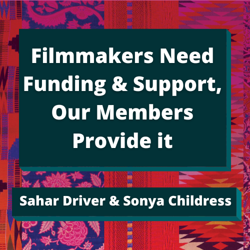 Filmmakers Need Funding &amp; Support, Our Members Provide it