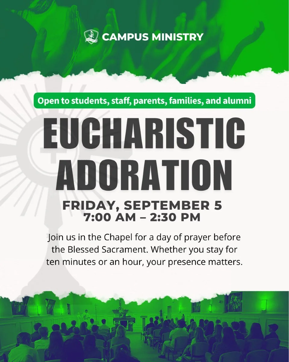 Join us for All-Day Eucharistic Adoration on Friday, Sept. 5 from 7:00 AM&ndash;2:30 PM in the Holy Name Chapel.

Students, staff, parents, families, and alumni are all welcome&mdash;come for a few minutes or stay for an hour.

Visitors can also leav