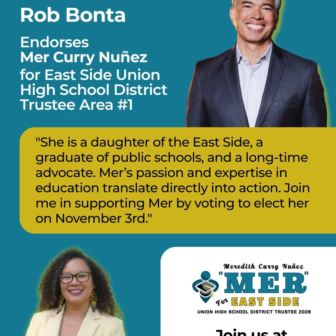 ⚡ENDORSEMENT!⚡
ATTORNEY GENERAL ROB BONTA endorses MER CURRY NU&Ntilde;EZ!

"I am supporting Mer Curry Nu&ntilde;ez for East Side Union High School District Area 1 Trustee. She is a daughter of the East Side, a graduate of public schools, and a 