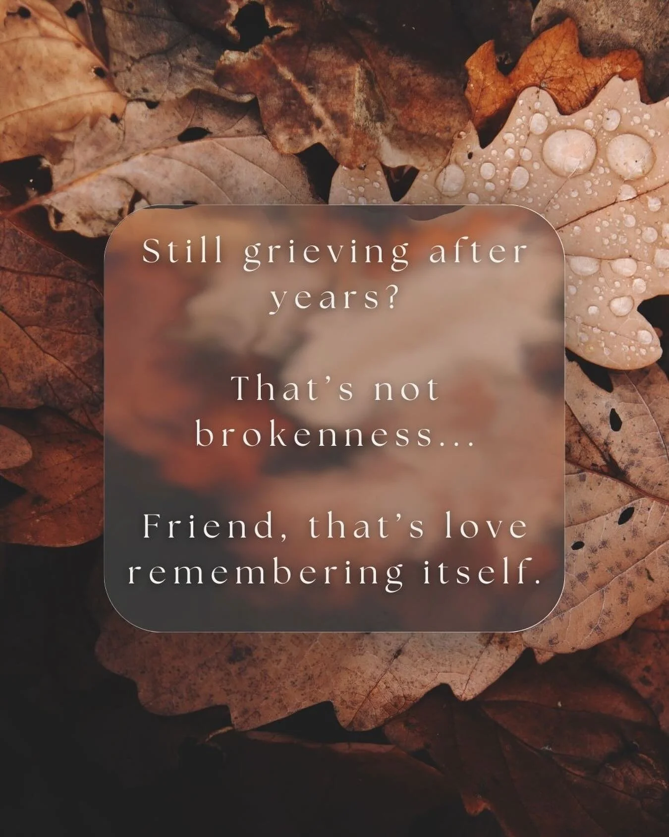Still grieving after years? That&rsquo;s not brokenness, Friend &mdash; that&rsquo;s love remembering itself.
 Time doesn&rsquo;t erase love.
It just changes the way it lives inside you.

If it&rsquo;s been months, years, or even decades, and you sti