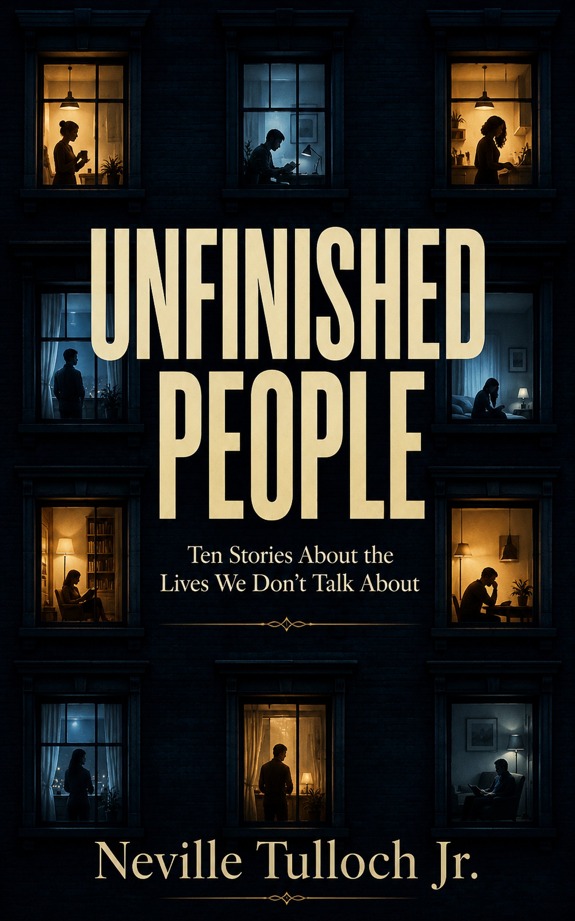 Book cover titled 'Unfinished People' by Neville Tulloch Jr. featuring a dark building with illuminated windows showing silhouettes of people engaged in various activities at night.