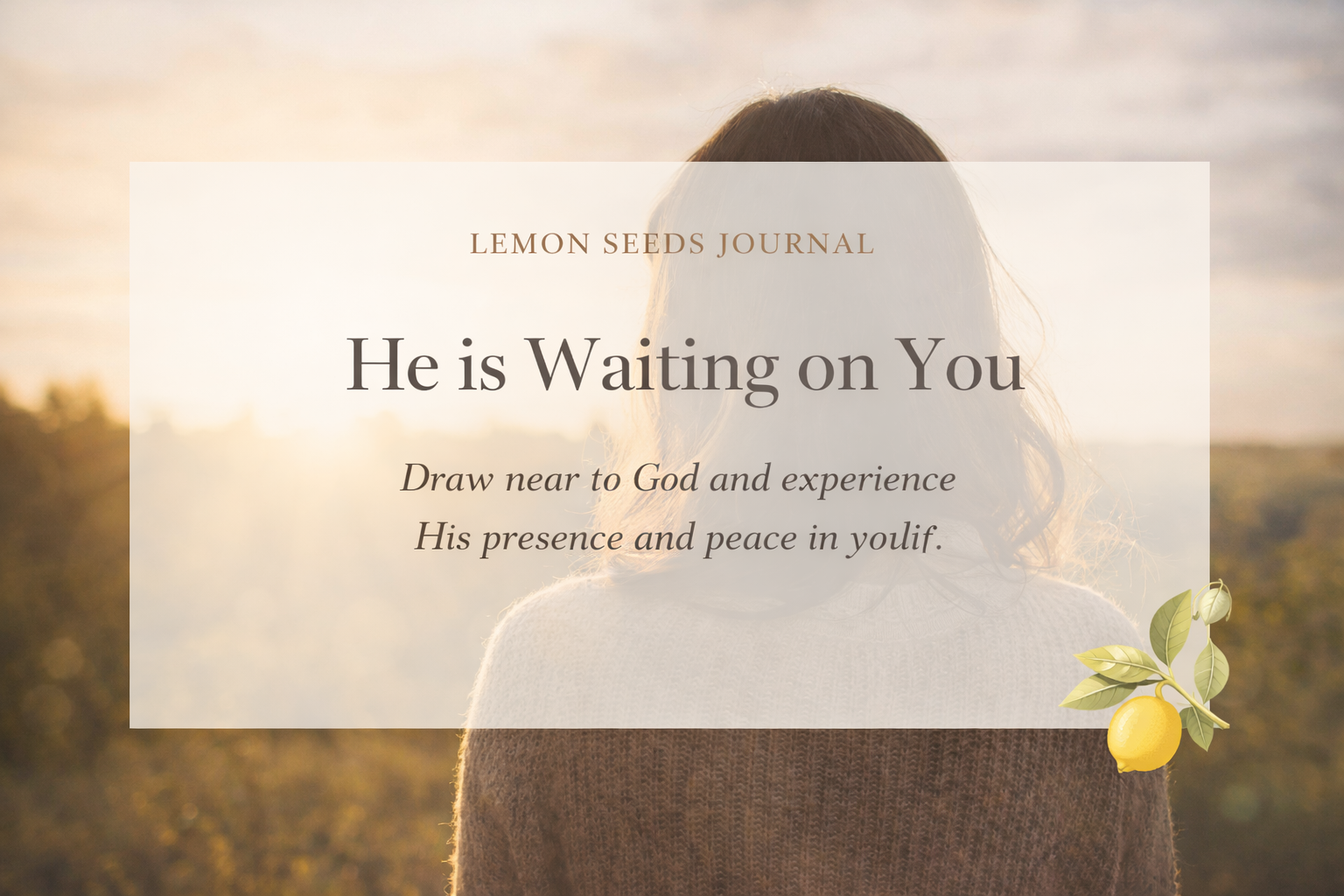 He is waiting on you! 