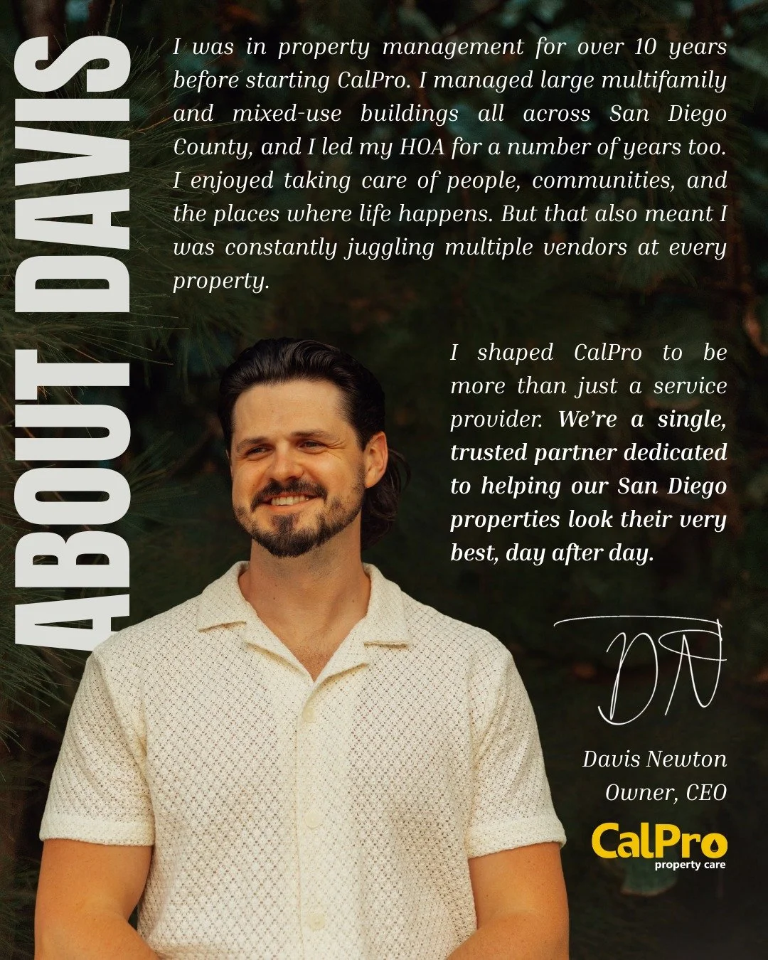Some call him "the property manager whisperer", and others just call him Davis. 

Call or email today to put your property care in good hands!

(619)-289-7728
hello@calpropropertycare.com